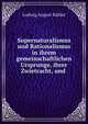 Supernaturalismus und Rationalismus in ihrem gemeinschaftlichen Ursprunge, ihrer Zwietracht, und ., Ludwig August Kahler 