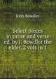 Select pieces in prose and verse ed. by J. Bowdler the elder. 2 vols in 1., John Bowdler 