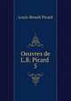 Oeuvres de L.B. Picard .. 5, Louis-Benoit Picard 
