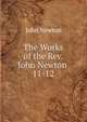 The Works of the Rev. John Newton .. 11-12, John Newton 