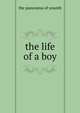 The life of a boy, the panorama of younth 
