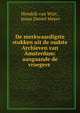 De merkwaardigste stukken uit de oudste Archieven van Amsterdam: aangaande de vroegere ., Hendrik van Wijn , Jonas Daniel Meyer 