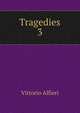 Tragedies. 3, Vittorio Alfieri 