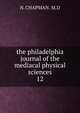 the philadelphia journal of the mediacal physical sciences. 12, N. CHAPMAN . M.D 