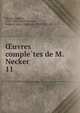 uvres completes de M. Necker. 11, Necker, Jacques, 1732-1804,Stae?l-Holstein, Auguste Louis, baron de, 1790-1827, ed 