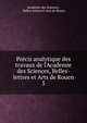 Pr?cis analytique des travaux de l'Academie des Sciences, Belles-lettres et Arts de Rouen, Acad?mie des Sciences , Belles-lettres et Arts de Rouen 
