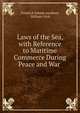 Laws of the Sea, with Reference to Maritime Commerce During Peace and War ., Friedrich Johann Jacobsen, William Frick 