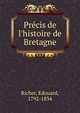 Pre?cis de l'histoire de Bretagne, Richer, Edouard, 1792-1834 