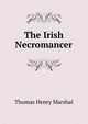 The Irish Necromancer, Thomas Henry Marshal 