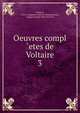 Oeuvres compl etes de Voltaire. 3, Voltaire, Pierre Augustin Caron de Beaumarchais, Jacques Joseph Marie Decroix 