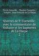 uvres de P. Corneille: avec le commentaire de Voltaire et les jugments de La Harpe. 2, Pierre Corneille 
