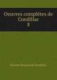 Oeuvres compltes de Condillac. 8, Etienne Bonnot de Condillac 