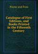 Catalogue of First Editions, and Books Printed in the Fifteenth Century ., Payne and Foss 