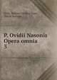 P. Ovidii Nasonis Opera omnia. 3, Publius Ovidius Naso 
