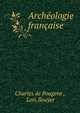 Archeologie francaise, Charles de Pougens , Lois Bouyer 