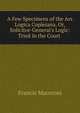 A Few Specimens of the Ars Logica Copleiana, Or, Solicitor-General's Logic: Tried in the Court ., Francis Maceroni 