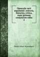 Opuscula varii argumenti: oratoria, historica, critica, nunc primum conjunctim edita. 2, Daniel Albert Wyttenbach 