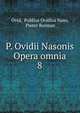 P. Ovidii Nasonis Opera omnia. 8, Publius Ovidius Naso 