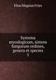 Systema mycologicum, sistens fungorum ordines, genera et species. 1, Elias Magnus Fries 