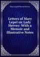 Letters of Mary Lepel sic Lady Hervey: With a Memoir and Illustrative Notes, Mary Lepell Hervey Hervey 