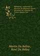 M?moires . contenant le discours de plusieurs choses advenues au royaume de France depuis l'an ., Martin Du Bellay , Ren? Du Bellay 
