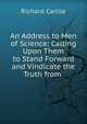 An Address to Men of Science: Calling Upon Them to Stand Forward and Vindicate the Truth from ., Richard Carlile 