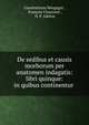 De sedibus et causis morborum per anatomen indagatis: libri quinque: in quibus continentur ., Giambattista Morgagni , Fran?ois Chaussier , N. P. Adelon 