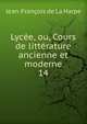 Lyce, ou, Cours de littrature ancienne et moderne. 14, Jean-Francois de La Harpe 