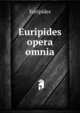 Euripides opera omnia, Euripides 