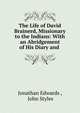 The Life of David Brainerd, Missionary to the Indians: With an Abridgement of His Diary and ., Edwards, Jonathan 