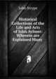 Historical Collections of the Life and Acts of John Aylmer: Wherein are Explained Many ., John Strype 