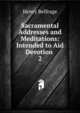 Sacramental Addresses and Meditations: Intended to Aid Devotion .. 2, Henry Belfrage 