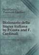 Dizionario della lingua italiana by P.Costa and F.Cardinali., Paolo Costa , Francesco Cardinali 
