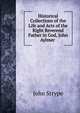 Historical Collections of the Life and Acts of the Right Reverend Father in God, John Aylmer ., John Strype 