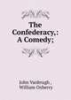 The Confederacy,: A Comedy;, John Vanbrugh , William Oxberry 