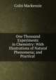 One Thousand Experiments in Chemistry: With Illustrations of Natural Phenomena; and Practical ., Colin Mackenzie 