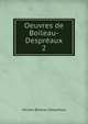 Oeuvres de Boileau-Despraux. 2, Nicolas Boileau Despreaux 