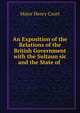 An Exposition of the Relations of the British Government with the Sultaun sic and the State of ., Major Henry Court 