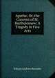 Agatha; Or, the Convent of St. Bartholomew: A Tragedy in Five Acts, Edwyn Andrew Burnaby 