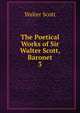 The Poetical Works of Sir Walter Scott, Baronet. 3, Scott, Walter, Sir, 1771-1832 