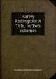 Harley Radington: A Tale. In Two Volumes, Dorothea Primrose Campbell 