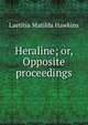 Heraline; or, Opposite proceedings, Laetitia Matilda Hawkins 