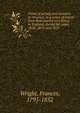 Views of society and manners in America; in a series of letters from that country to a friend in England, during the years 1818, 1819, and 1820, Wright, Frances, 1795-1852 