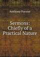 Sermons: Chiefly of a Practical Nature, Anthony Forster 