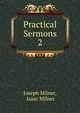Practical Sermons. 2, Joseph Milner, Isaac Milner 