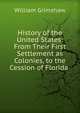 History of the United States: From Their First Settlement as Colonies, to the Cession of Florida ., William Grimshaw 