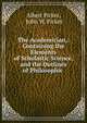 The Academician,: Containing the Elements of Scholastic Science, and the Outlines of Philosophic ., Albert Picket, John W. Picket 
