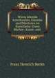 Wiens lebende Schriftsteller, Kunstler und Dilettnten im Kunstfache: Dann Bucher-, Kunst- und ., Franz Heinrich Bockh 
