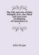 The Life and Acts of John Whitgift, D.D., the Third and Last Lord Archbishop of Canterbury in .. 2, John Strype 