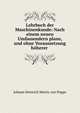 Lehrbuch der Maschinenkunde: Nach einem neuen Umfassendern plane, und ohne Voraussetzung hoherer ., Johann Heinrich Moritz von Poppe 